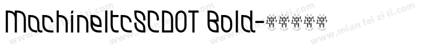 MachineItcSCDOT Bold字体转换